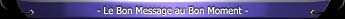 Le Bon Message au Bon Moment